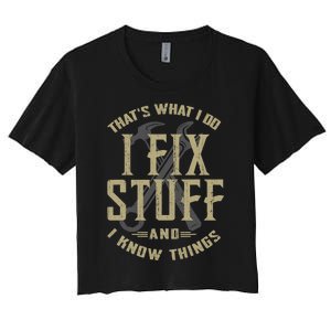 That's What I Do I Fix Stuff And I Know Things Women's Crop Top Tee