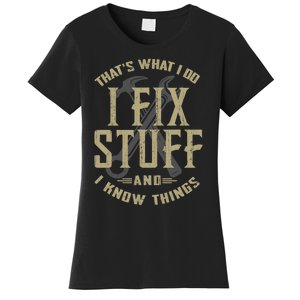 That's What I Do I Fix Stuff And I Know Things Women's T-Shirt