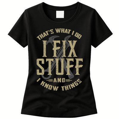 That's What I Do I Fix Stuff And I Know Things Womens T-Shirt