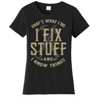 That's What I Do I Fix Stuff And I Know Things Women's T-Shirt