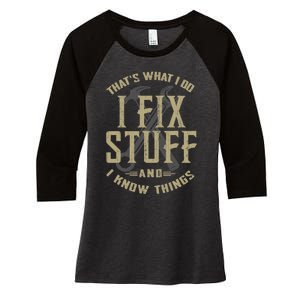 That's What I Do I Fix Stuff And I Know Things Women's Tri-Blend 3/4-Sleeve Raglan Shirt