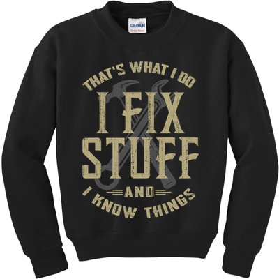 That's What I Do I Fix Stuff And I Know Things Kids Sweatshirt