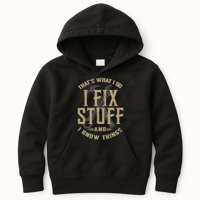 That's What I Do I Fix Stuff And I Know Things Kids Hoodie