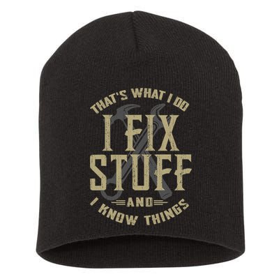 That's What I Do I Fix Stuff And I Know Things Short Acrylic Beanie