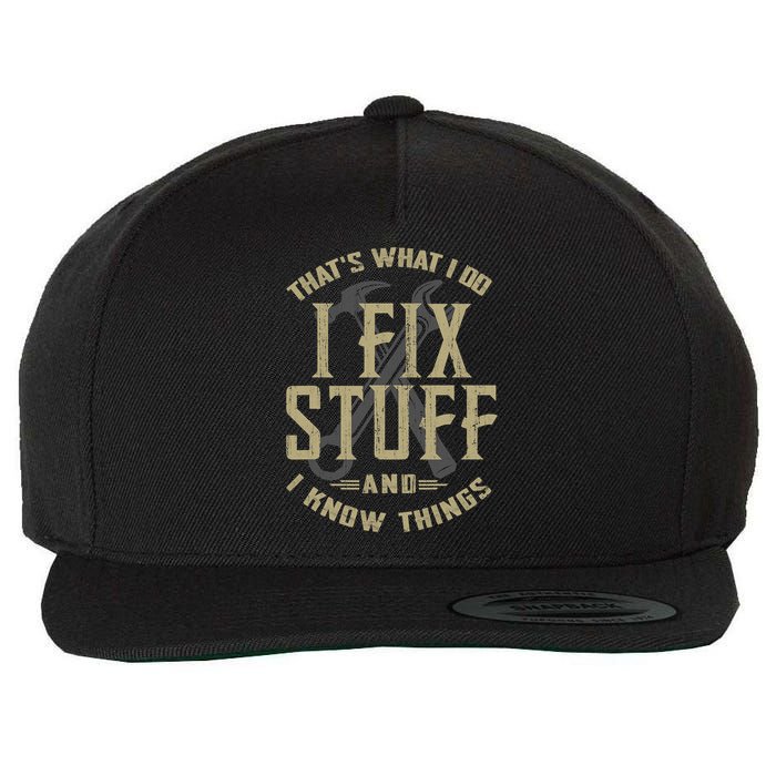 That's What I Do I Fix Stuff And I Know Things Wool Snapback Cap