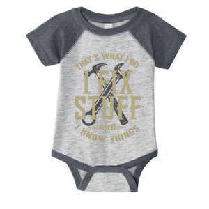 That's What I Do I Fix Stuff And I Know Things Infant Baby Jersey Bodysuit