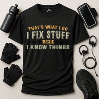 Thats What I Do I Fix Stuff And I Know Things Funny Saying Cooling Performance Crew T-Shirt