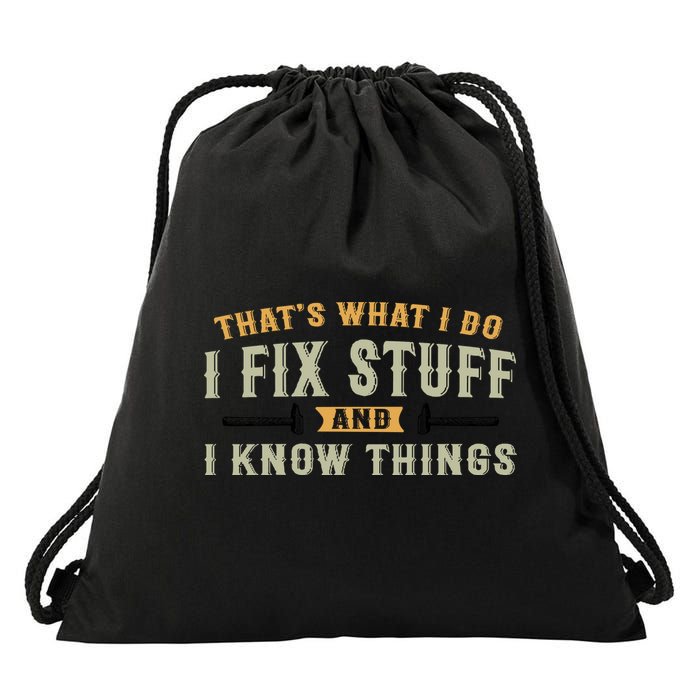Thats What I Do I Fix Stuff And I Know Things Funny Saying Drawstring Bag