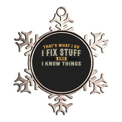 Thats What I Do I Fix Stuff And I Know Things Funny Saying Metallic Star Ornament