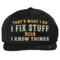 Thats What I Do I Fix Stuff And I Know Things Funny Saying Wool Snapback Cap