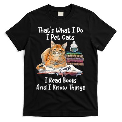 That's What I Do I Pet Cats I Read Books And I Know Things T-Shirt