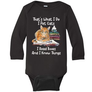 That's What I Do I Pet Cats I Read Books And I Know Things Baby Long Sleeve Bodysuit