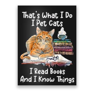 That's What I Do I Pet Cats I Read Books And I Know Things Poster