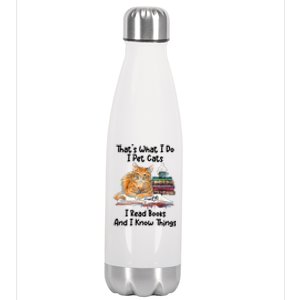 That's What I Do I Pet Cats I Read Books And I Know Things Stainless Steel Insulated Water Bottle