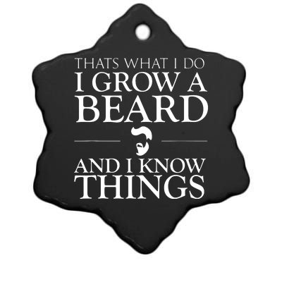 Thats What I Do I Grow A Beard And I Know Things Fun Beard Ceramic Star Ornament