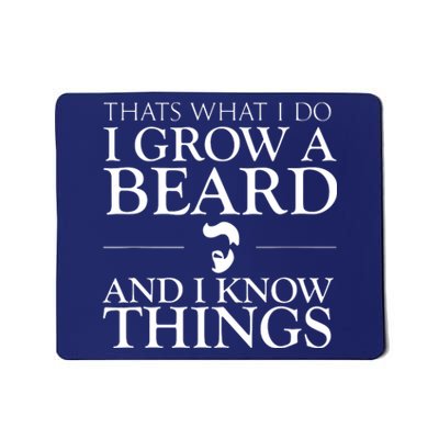 Thats What I Do I Grow A Beard And I Know Things Fun Beard Mousepad