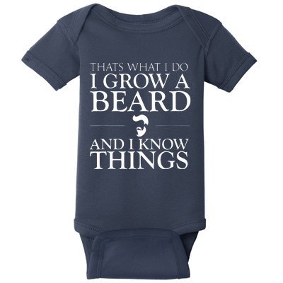 Thats What I Do I Grow A Beard And I Know Things Fun Beard Baby Bodysuit