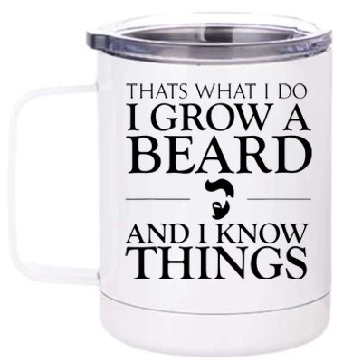 Thats What I Do I Grow A Beard And I Know Things Fun Beard 12 oz Stainless Steel Tumbler Cup