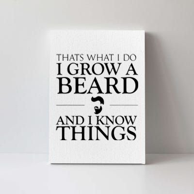 Thats What I Do I Grow A Beard And I Know Things Fun Beard Canvas