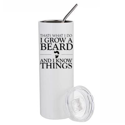 Thats What I Do I Grow A Beard And I Know Things Fun Beard Stainless Steel Tumbler