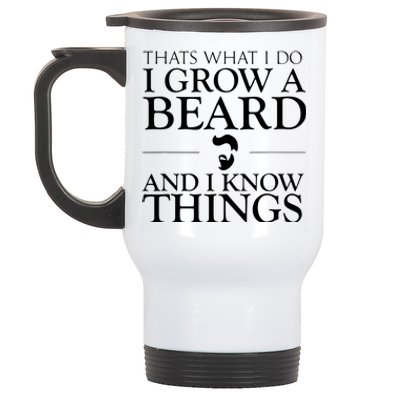 Thats What I Do I Grow A Beard And I Know Things Fun Beard Stainless Steel Travel Mug