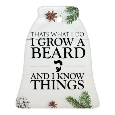 Thats What I Do I Grow A Beard And I Know Things Fun Beard Ceramic Bell Ornament