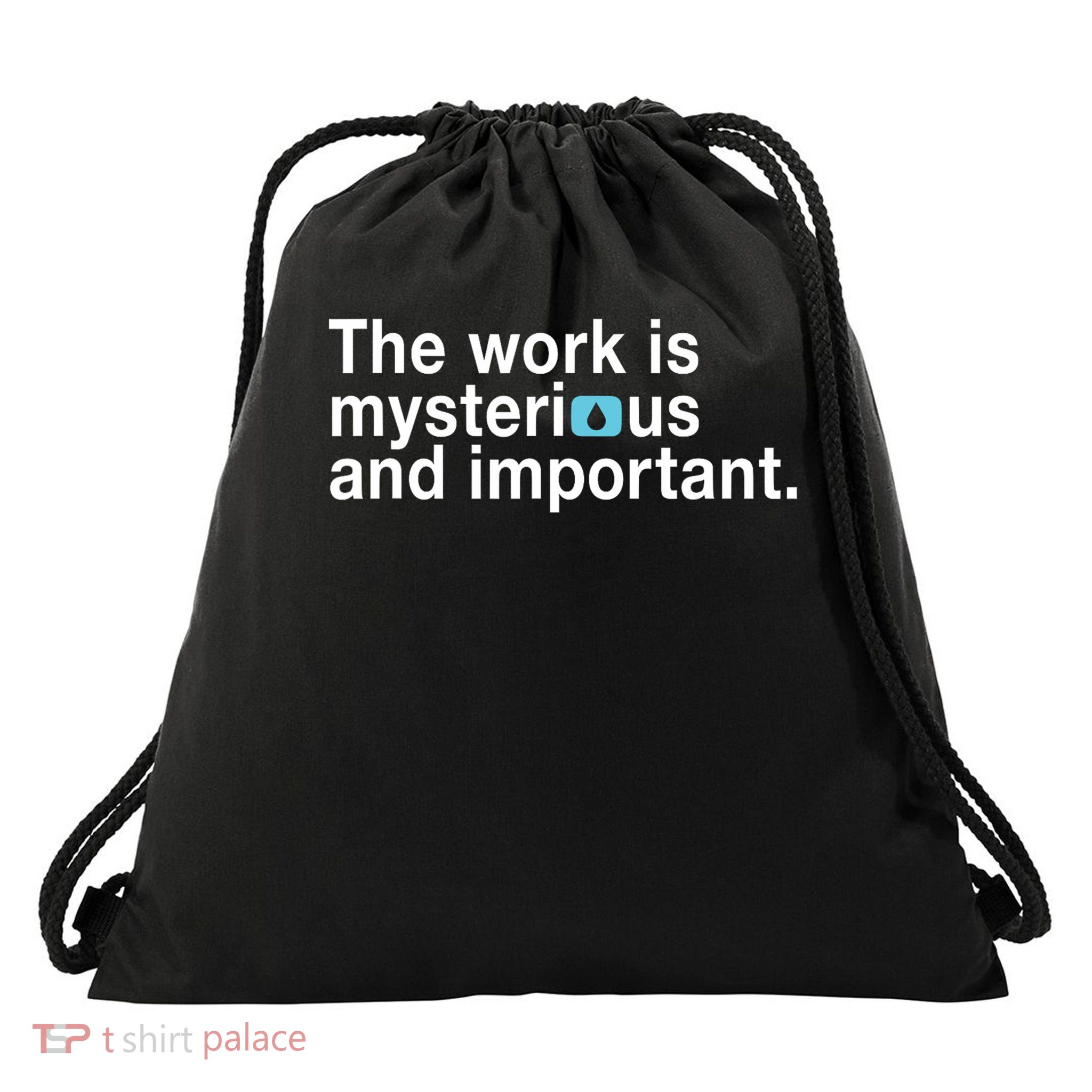 The Work Is Mysterious And Important Drawstring Bag