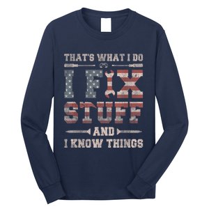 That's What I Do I Fix Stuff And I Know Things Funny Saying Long Sleeve Shirt