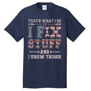 That's What I Do I Fix Stuff And I Know Things Funny Saying Tall T-Shirt