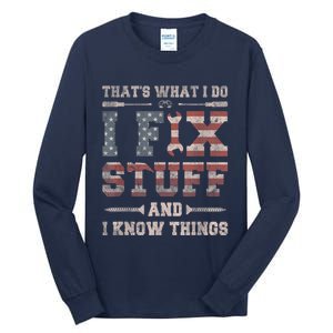 That's What I Do I Fix Stuff And I Know Things Funny Saying Tall Long Sleeve T-Shirt