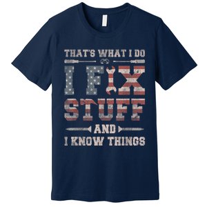 That's What I Do I Fix Stuff And I Know Things Funny Saying Premium T-Shirt