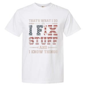 That's What I Do I Fix Stuff And I Know Things Funny Saying Garment-Dyed Heavyweight T-Shirt