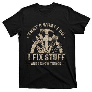 ThatS What I Do I Fix Stuff And I Know Things T-Shirt