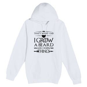 That's What I Do I Grow A Beard And I Know Things Love Beard Premium Pullover Hoodie