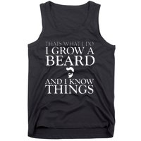 Thats What I Do I Grow A Beard And I Know Things Fun Beard Tank Top