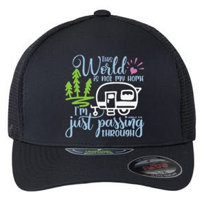 This World Is Not My Home IM Only Passing Camping Camper Flexfit Unipanel Trucker Cap