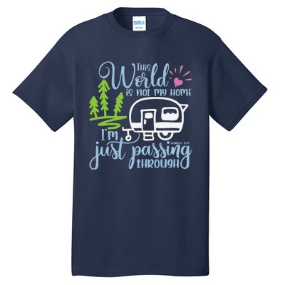 This World Is Not My Home IM Only Passing Camping Camper Tall T-Shirt