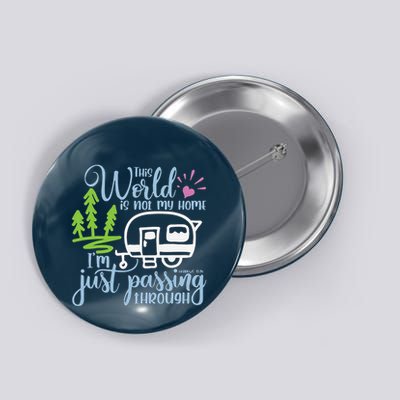 This World Is Not My Home IM Only Passing Camping Camper Button
