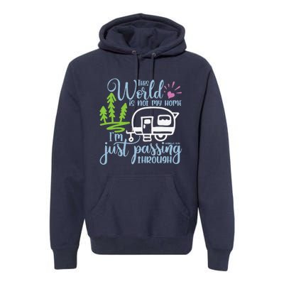 This World Is Not My Home IM Only Passing Camping Camper Premium Hoodie