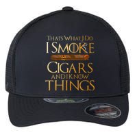 Thats What I Do I Smoke Cigars And I Know Things Smoker Flexfit Unipanel Trucker Cap