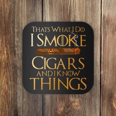 Thats What I Do I Smoke Cigars And I Know Things Smoker Coaster