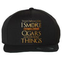 Thats What I Do I Smoke Cigars And I Know Things Smoker Wool Snapback Cap