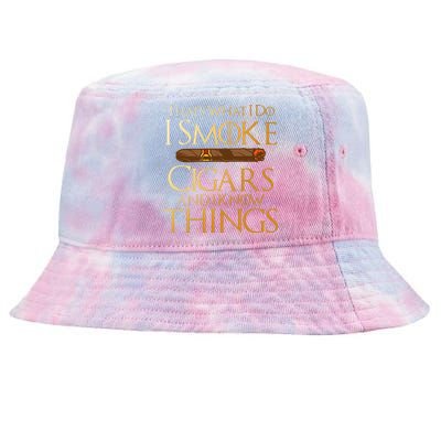 Thats What I Do I Smoke Cigars And I Know Things Smoker Tie-Dyed Bucket Hat