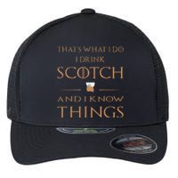 Thats What I Do I Drink Scotch And I Know Things Flexfit Unipanel Trucker Cap