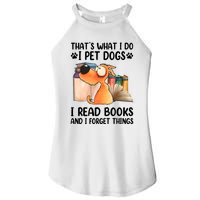 ThatS What I Do I Pet Dogs I Read Books & I Forget Things Women’s Perfect Tri Rocker Tank