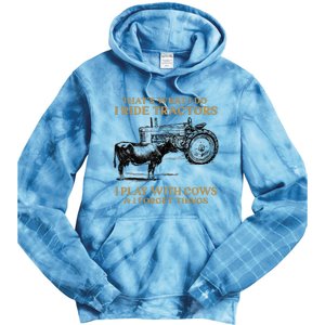 That's What I Do I Ride Tractors I Play With Cows I Forget Tie Dye Hoodie