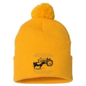 That's What I Do I Ride Tractors I Play With Cows I Forget Pom Pom 12in Knit Beanie