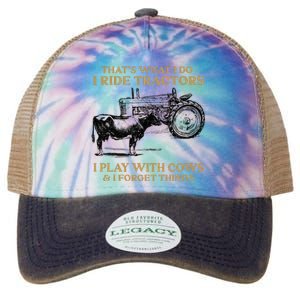 That's What I Do I Ride Tractors I Play With Cows I Forget Legacy Tie Dye Trucker Hat