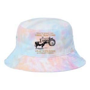 That's What I Do I Ride Tractors I Play With Cows I Forget Tie Dye Newport Bucket Hat