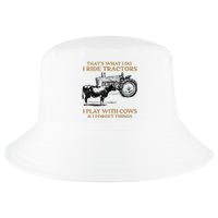 That's What I Do I Ride Tractors I Play With Cows I Forget Cool Comfort Performance Bucket Hat